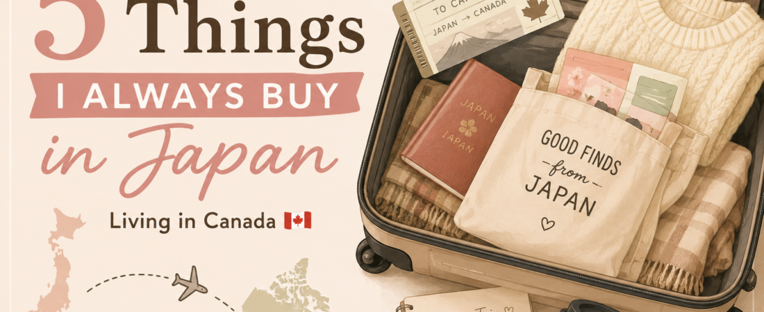 5 Things I Always Buy in Japan Now That I Live in Canada